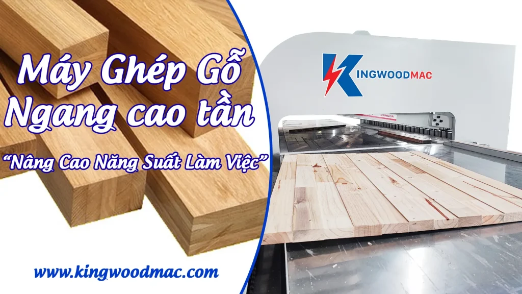 MÁY GHÉP CAO TẦN THẾ HỆ MỚI| Kingwoodmac