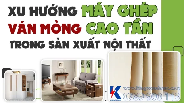 Xu hướng máy ghép ván mỏng cao tần trong sản xuất nội thất