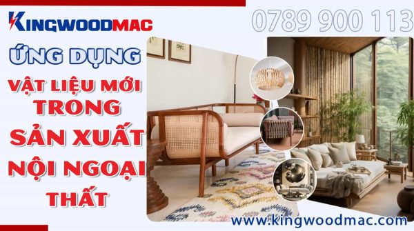 Ứng dụng các vật liệu mới trong sản xuất nội ngoại thất