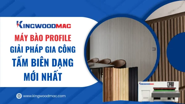 Máy bào profile hiện đại: Giải pháp gia công tấm biên dạng 2025